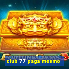 club 77 paga mesmo